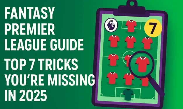 Fantasy Premier League Guide : Top 7 Tricks You’re Missing in  2025
