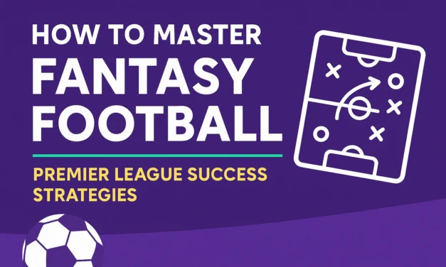 How to Master Fantasy Football : Premier League Success Strategies