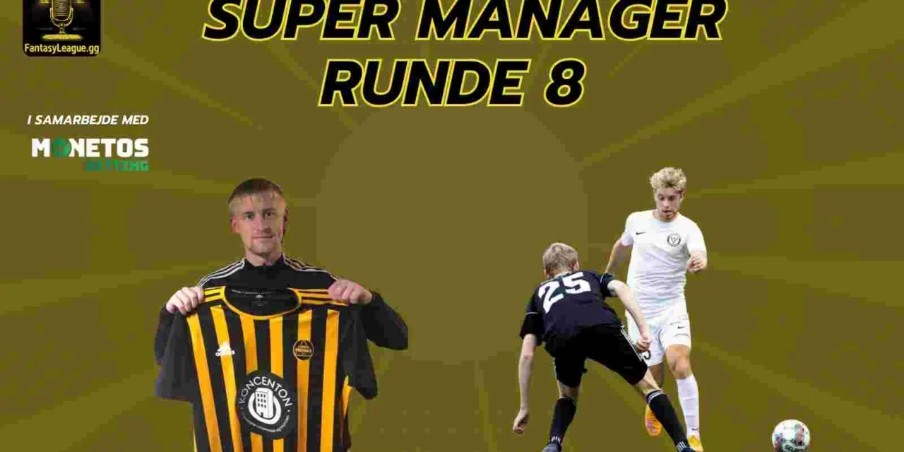 Super Manager – Optakt til runde 8