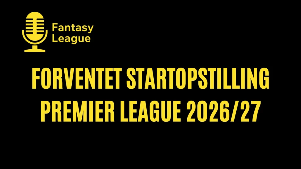 Forventede startopstillinger Premier League 2026/27 – Runde 5