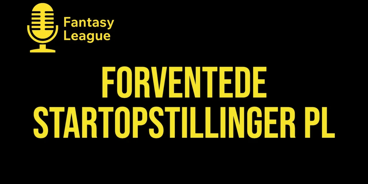 Forventede startopstillinger Premier League 2026/27: runde 9